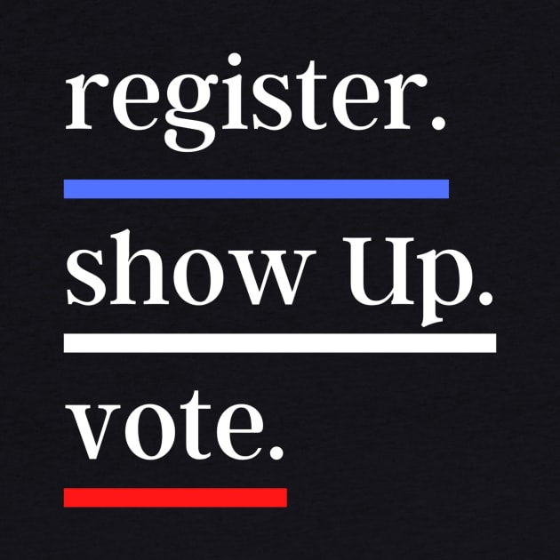 vote Register Show Up Vote by kknows